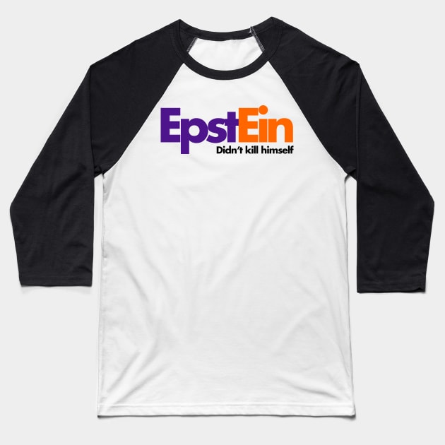 Epstein Didn't Kill Himself Baseball T-Shirt by takefivetees